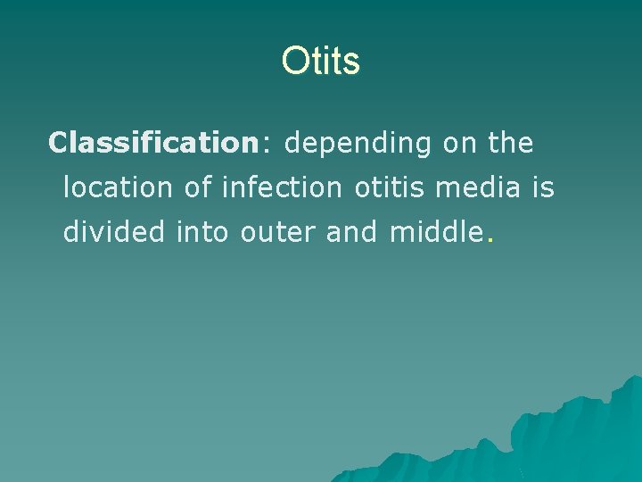 Otits Classification: depending on the location of infection otitis media is divided into outer