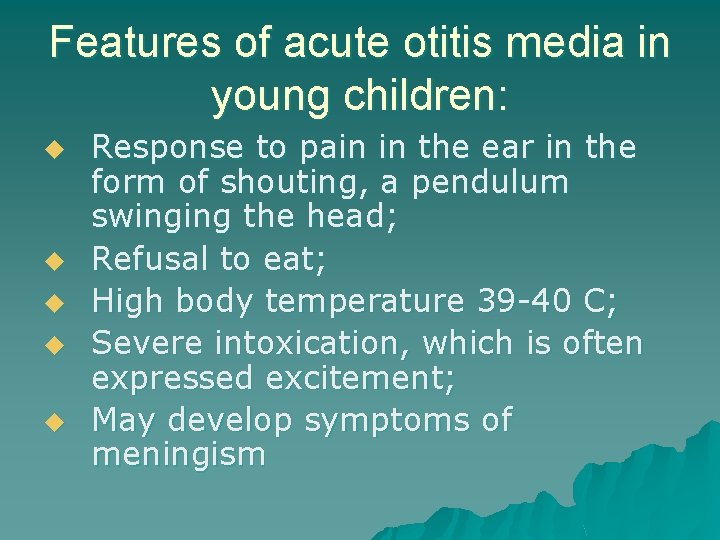 Features of acute otitis media in young children: u u u Response to pain