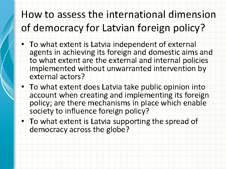 How to assess the international dimension of democracy for Latvian foreign policy? • To