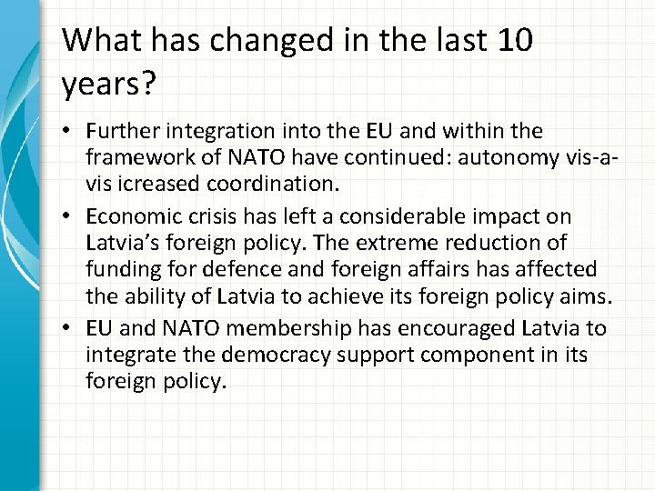 What has changed in the last 10 years? • Further integration into the EU