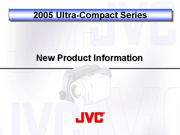 TENTATIVE 2005 Ultra-Compact Series New Product Information 