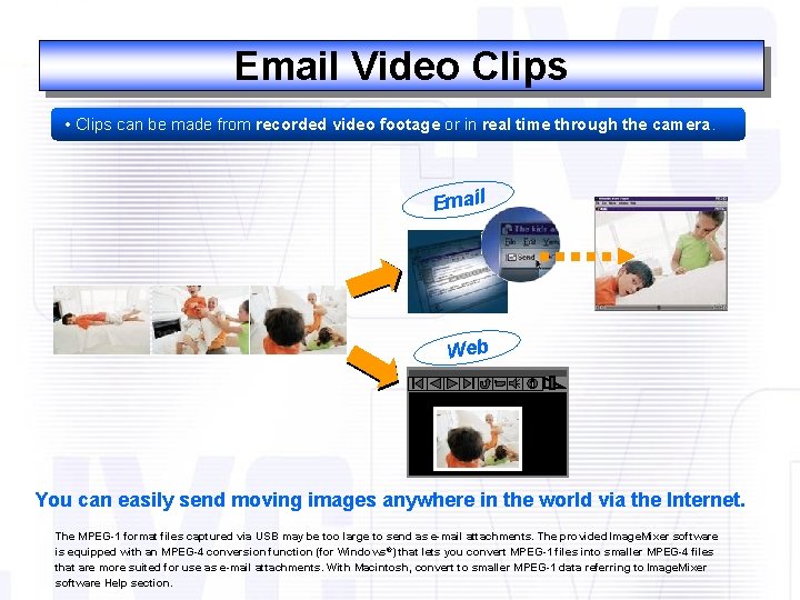 Email Video Clips • Clips can be made from recorded video footage or in