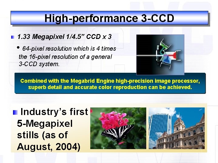 High-performance 3 -CCD 1. 33 Megapixel 1/4. 5” CCD x 3 • 64 -pixel