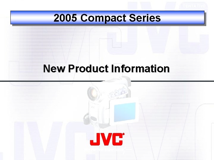TENTATIVE 2005 Compact Series New Product Information 