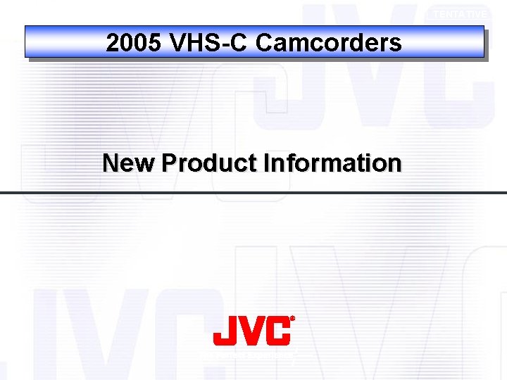 TENTATIVE 2005 VHS-C Camcorders New Product Information 