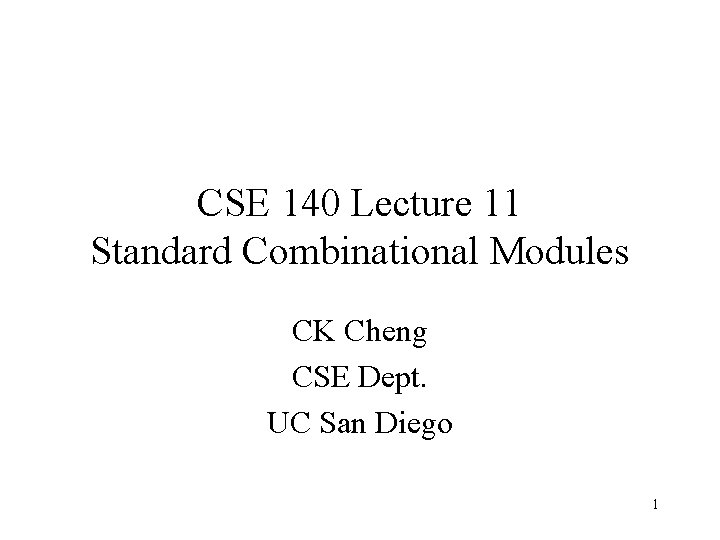 CSE 140 Lecture 11 Standard Combinational Modules CK