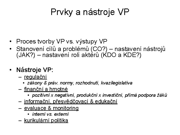 Prvky a nástroje VP • Proces tvorby VP vs. výstupy VP • Stanovení cílů