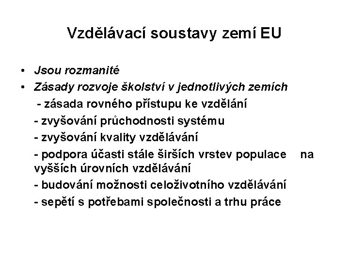 Vzdělávací soustavy zemí EU • Jsou rozmanité • Zásady rozvoje školství v jednotlivých zemích