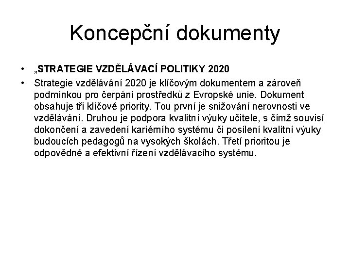 Koncepční dokumenty • „STRATEGIE VZDĚLÁVACÍ POLITIKY 2020 • Strategie vzdělávání 2020 je klíčovým dokumentem Koncepční dokumenty • „STRATEGIE VZDĚLÁVACÍ POLITIKY 2020 • Strategie vzdělávání 2020 je klíčovým dokumentem