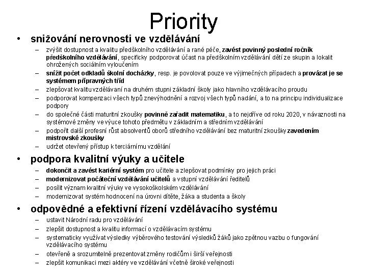 Priority • snižování nerovnosti ve vzdělávání – – – – zvýšit dostupnost a kvalitu