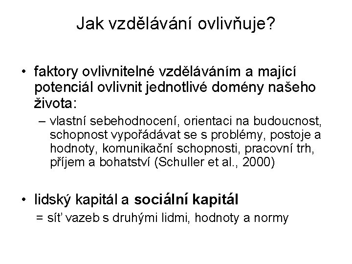 Jak vzdělávání ovlivňuje? • faktory ovlivnitelné vzděláváním a mající potenciál ovlivnit jednotlivé domény našeho