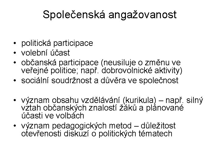 Společenská angažovanost • politická participace • volební účast • občanská participace (neusiluje o změnu Společenská angažovanost • politická participace • volební účast • občanská participace (neusiluje o změnu
