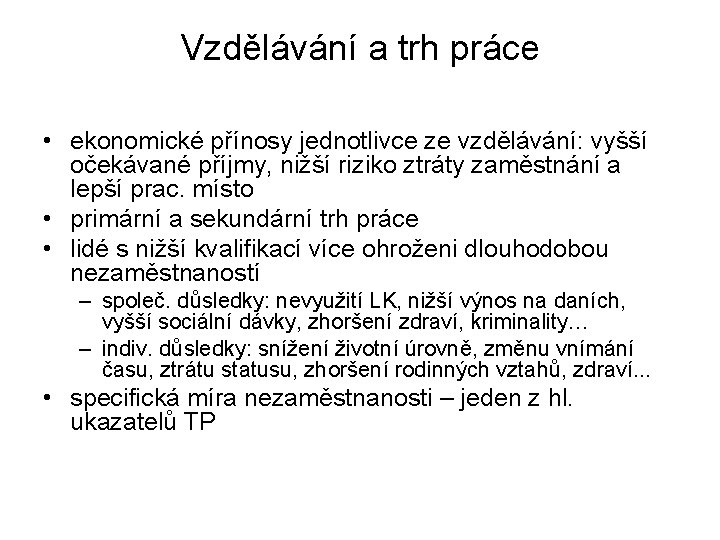 Vzdělávání a trh práce • ekonomické přínosy jednotlivce ze vzdělávání: vyšší očekávané příjmy, nižší