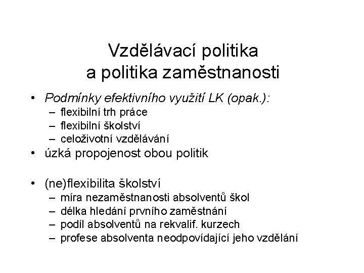 Vzdělávací politika a politika zaměstnanosti • Podmínky efektivního využití LK (opak. ): – flexibilní