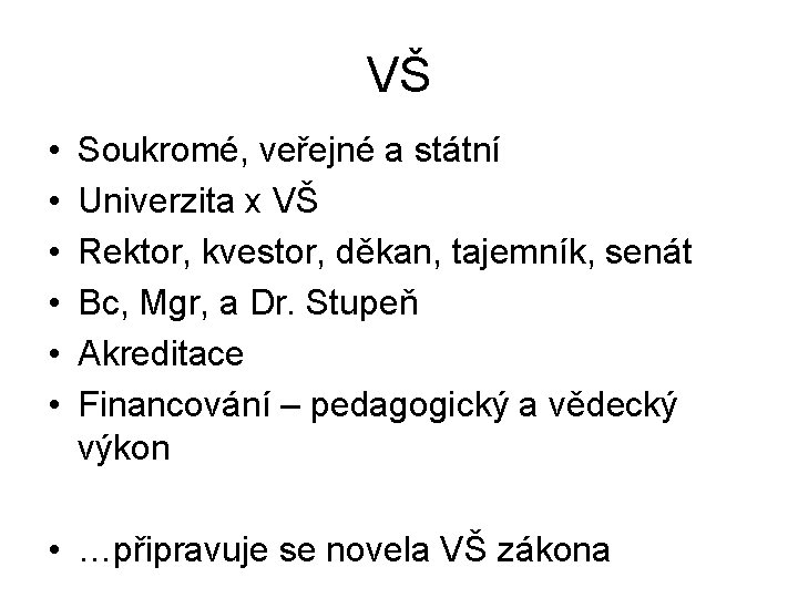 VŠ • • • Soukromé, veřejné a státní Univerzita x VŠ Rektor, kvestor, děkan,