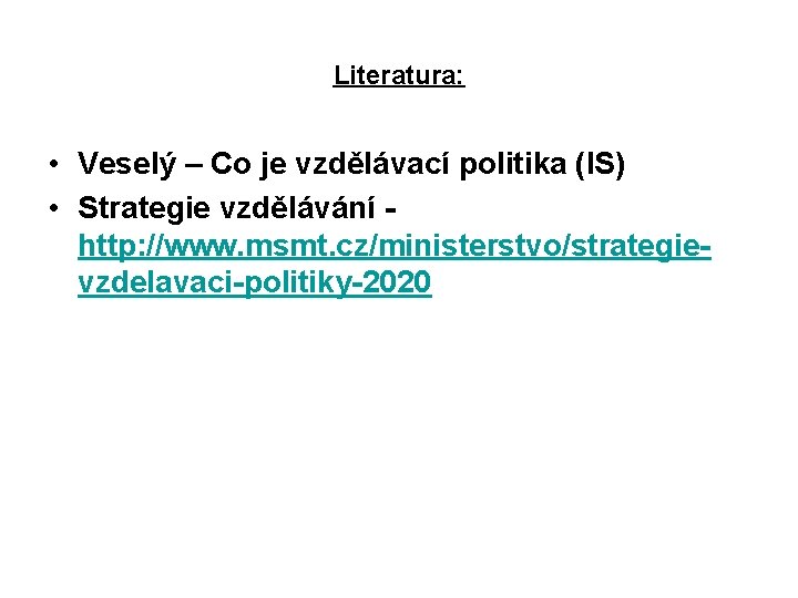 Literatura: • Veselý – Co je vzdělávací politika (IS) • Strategie vzdělávání - http: