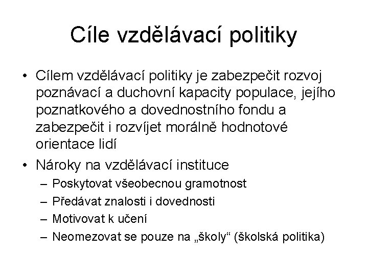 Cíle vzdělávací politiky • Cílem vzdělávací politiky je zabezpečit rozvoj poznávací a duchovní kapacity