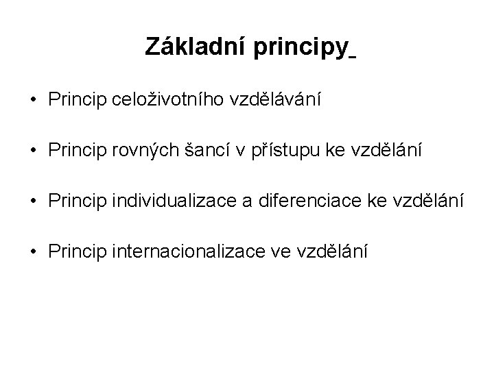 Základní principy • Princip celoživotního vzdělávání • Princip rovných šancí v přístupu ke vzdělání