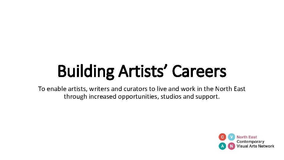 Building Artists’ Careers To enable artists, writers and curators to live and work in