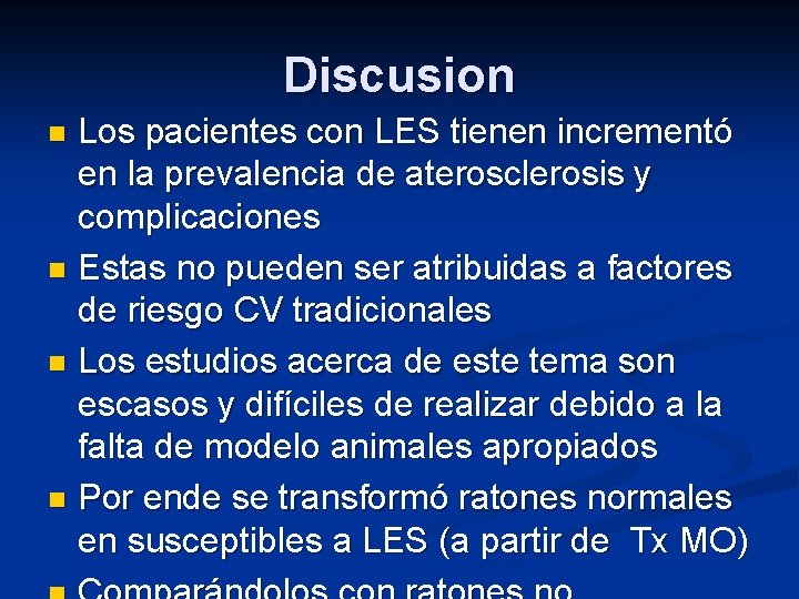 Discusion Los pacientes con LES tienen incrementó en la prevalencia de aterosclerosis y complicaciones