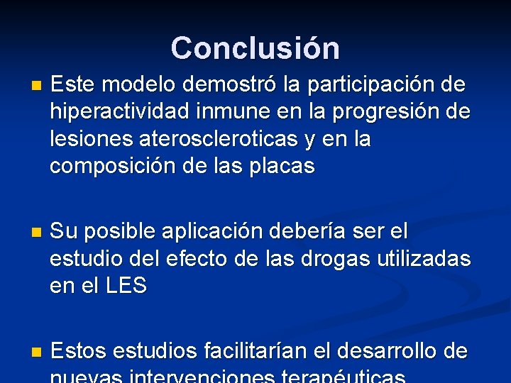 Conclusión n Este modelo demostró la participación de hiperactividad inmune en la progresión de