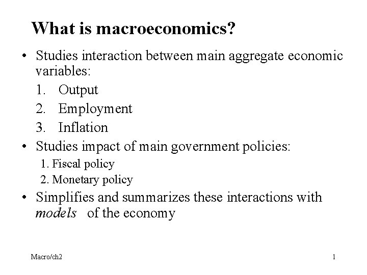 What is macroeconomics? • Studies interaction between main aggregate economic variables: 1. Output 2.