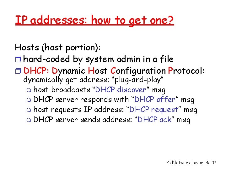 IP addresses: how to get one? Hosts (host portion): r hard-coded by system admin