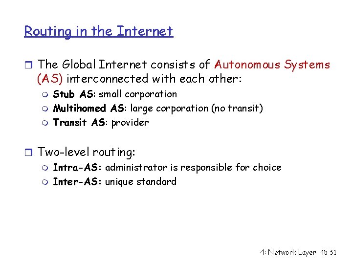 Routing in the Internet r The Global Internet consists of Autonomous Systems (AS) interconnected