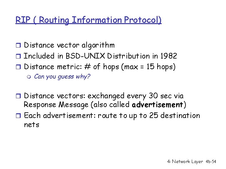 RIP ( Routing Information Protocol) r Distance vector algorithm r Included in BSD-UNIX Distribution