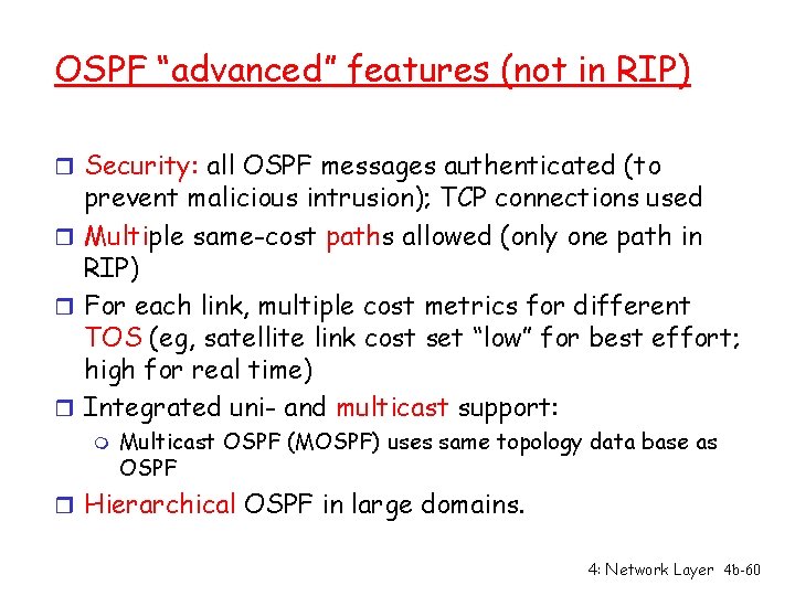 OSPF “advanced” features (not in RIP) r Security: all OSPF messages authenticated (to prevent