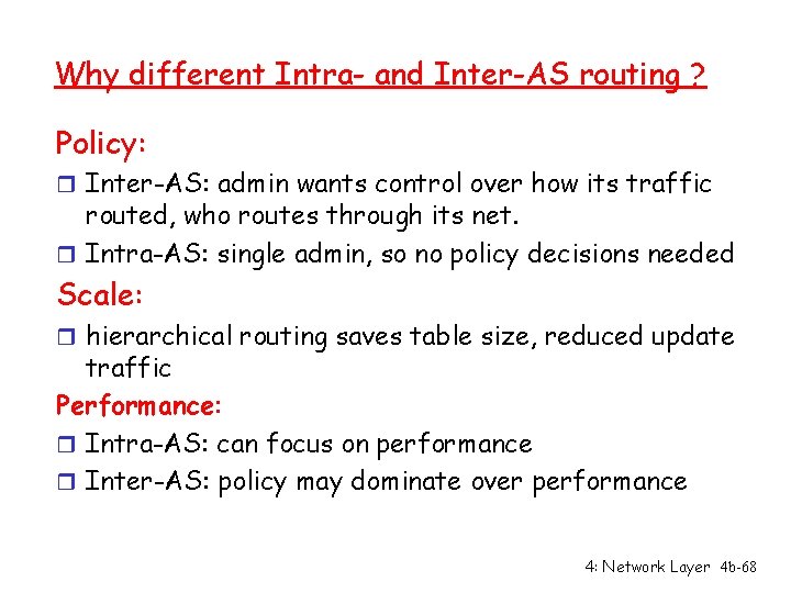 Why different Intra- and Inter-AS routing ? Policy: r Inter-AS: admin wants control over