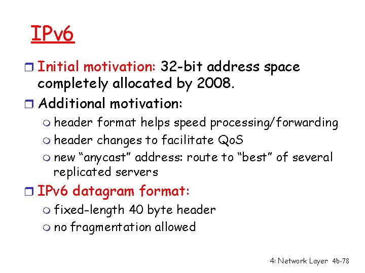 IPv 6 r Initial motivation: 32 -bit address space completely allocated by 2008. r