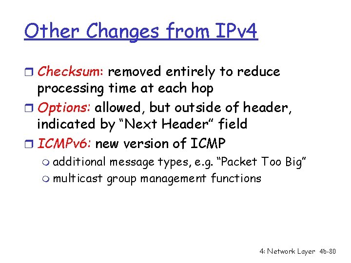 Other Changes from IPv 4 r Checksum: removed entirely to reduce processing time at