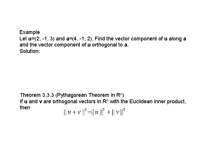 Example Let u=(2, -1, 3) and a=(4, -1, 2). Find the vector component of
