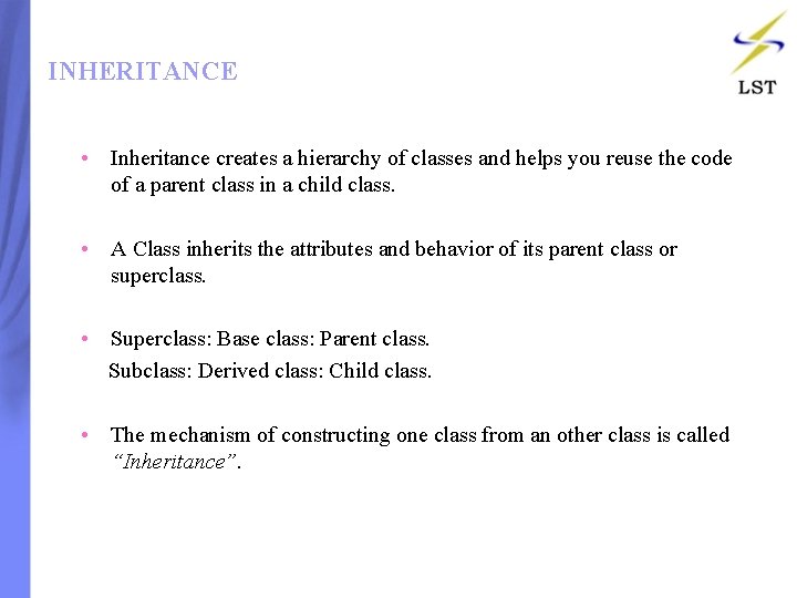 INHERITANCE • Inheritance creates a hierarchy of classes and helps you reuse the code INHERITANCE • Inheritance creates a hierarchy of classes and helps you reuse the code