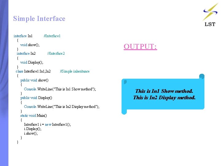 Simple Interface interface In 1 //Interface 1 { void show(); } interface In 2 Simple Interface interface In 1 //Interface 1 { void show(); } interface In 2