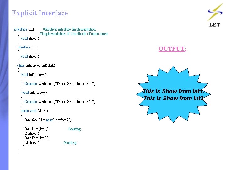 Explicit Interface interface Int 1 //Explicit interface Implementation { //Implementation of 2 methods of Explicit Interface interface Int 1 //Explicit interface Implementation { //Implementation of 2 methods of
