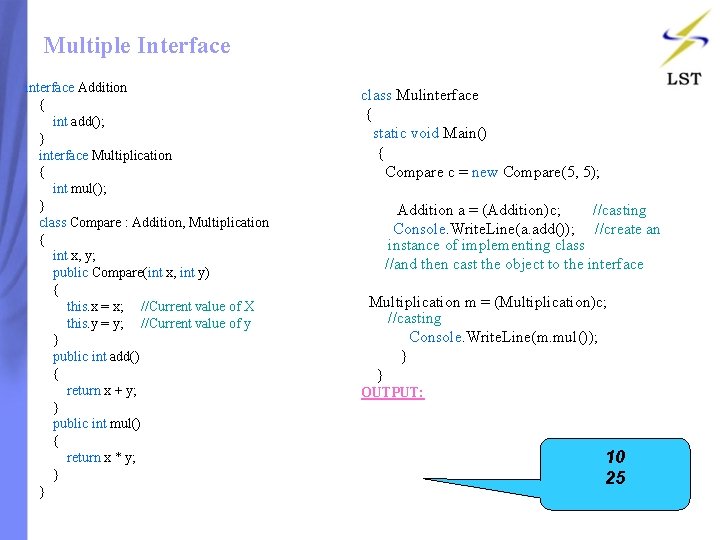 Multiple Interface interface Addition { int add(); } interface Multiplication { int mul(); } Multiple Interface interface Addition { int add(); } interface Multiplication { int mul(); }
