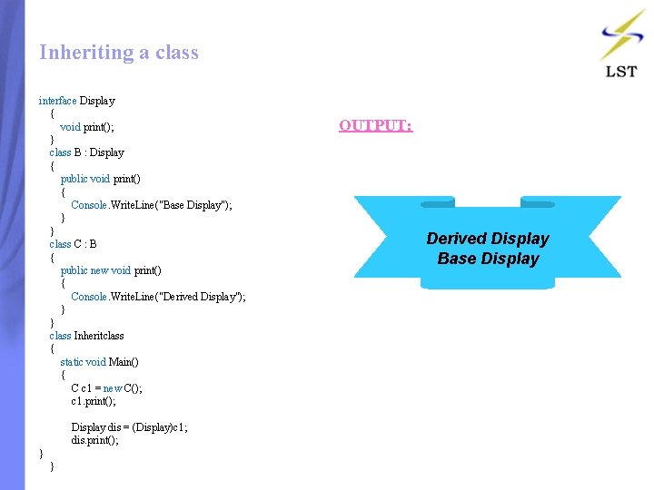 Inheriting a class interface Display { void print(); } class B : Display { Inheriting a class interface Display { void print(); } class B : Display {