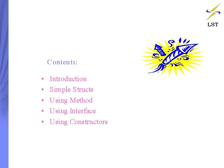 Contents: • • • Introduction Simple Structs Using Method Using Interface Using Constructors Contents: • • • Introduction Simple Structs Using Method Using Interface Using Constructors