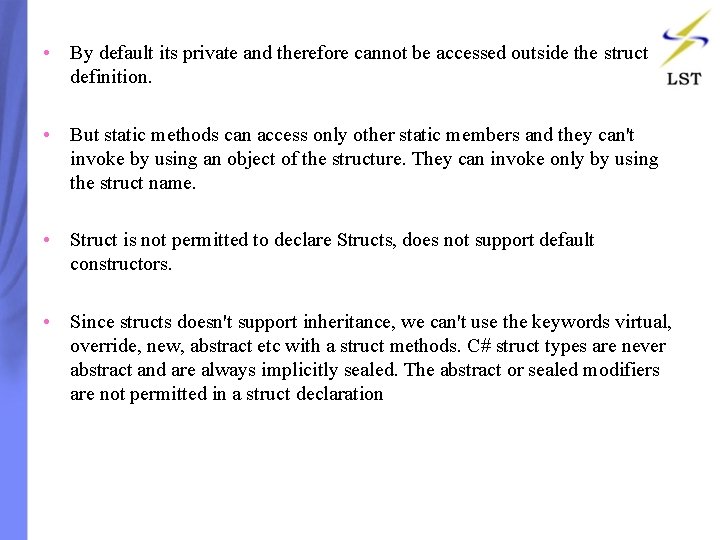 • By default its private and therefore cannot be accessed outside the struct • By default its private and therefore cannot be accessed outside the struct