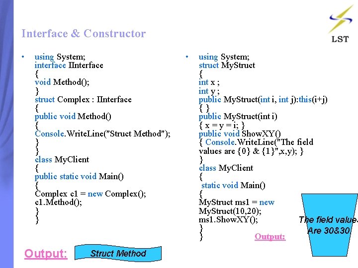 Interface & Constructor • using System; interface IInterface { void Method(); } struct Complex Interface & Constructor • using System; interface IInterface { void Method(); } struct Complex