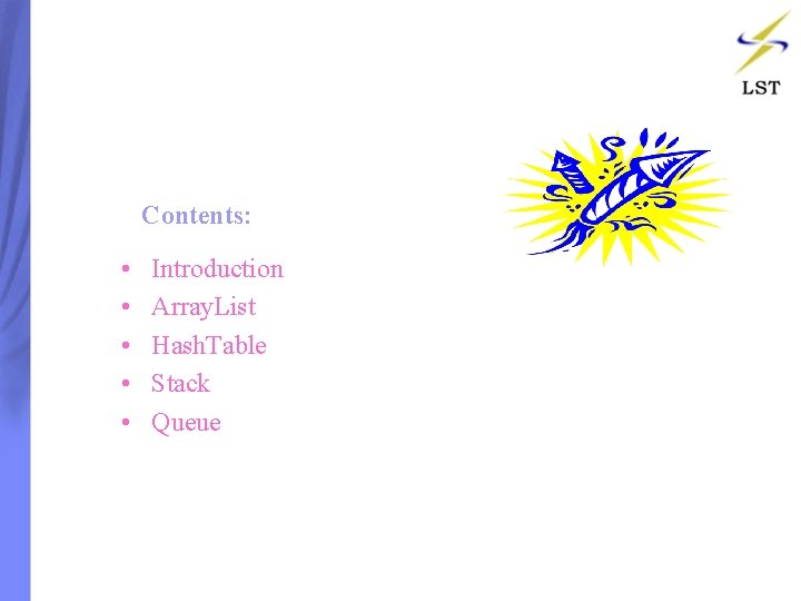 Contents: • • • Introduction Array. List Hash. Table Stack Queue Contents: • • • Introduction Array. List Hash. Table Stack Queue