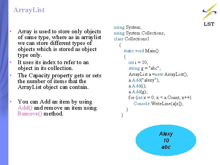 Array. List • Array is used to store only objects of same type, where Array. List • Array is used to store only objects of same type, where
