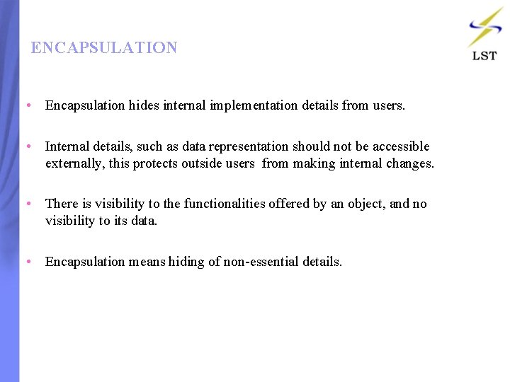 ENCAPSULATION • Encapsulation hides internal implementation details from users. • Internal details, such as ENCAPSULATION • Encapsulation hides internal implementation details from users. • Internal details, such as