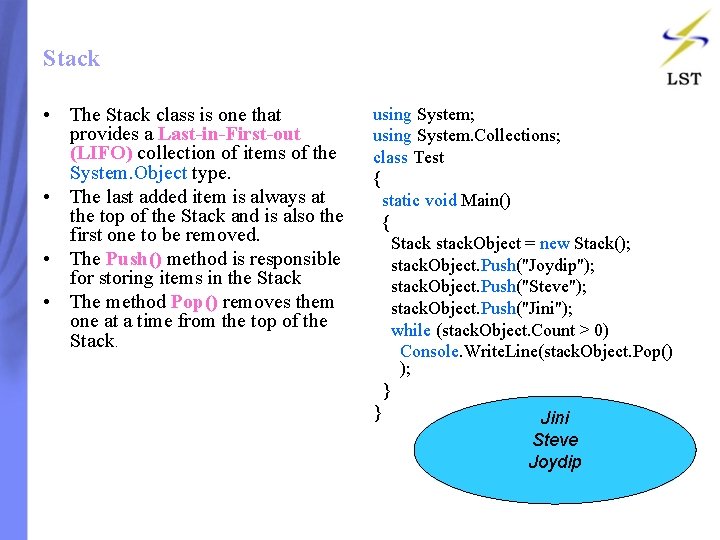 Stack • The Stack class is one that provides a Last-in-First-out (LIFO) collection of Stack • The Stack class is one that provides a Last-in-First-out (LIFO) collection of