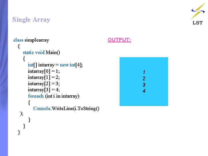 Single Array class simplearray { static void Main() { int[] intarray = new int[4];