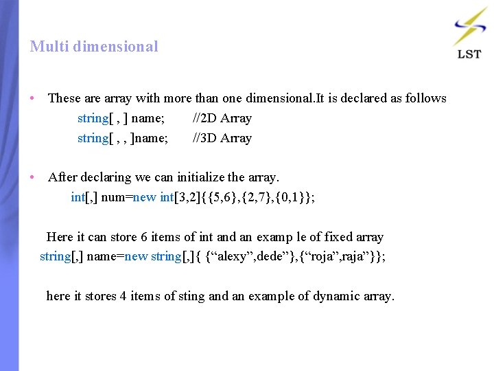 Multi dimensional • These array with more than one dimensional. It is declared as Multi dimensional • These array with more than one dimensional. It is declared as