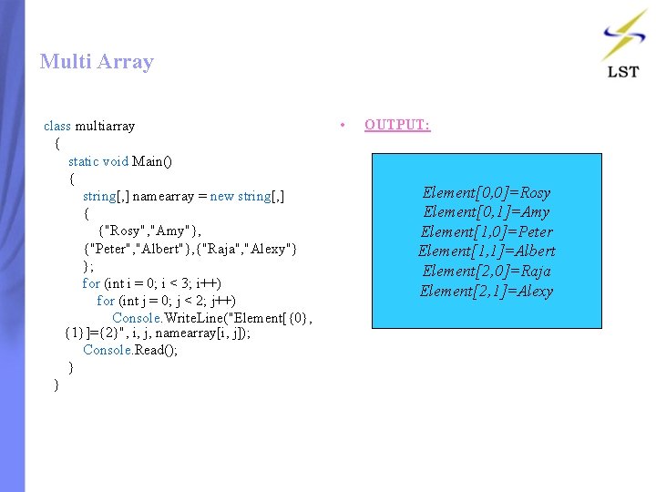 Multi Array class multiarray { static void Main() { string[, ] namearray = new