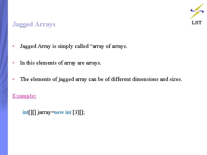 Jagged Arrays • Jagged Array is simply called “array of arrays. • In this Jagged Arrays • Jagged Array is simply called “array of arrays. • In this